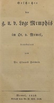 Geschichte der g. u. b. Loge Memphis in Or. v. Memel