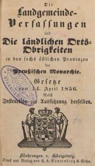 Landgemeinde Verfassungen und Die l&auml;ndlichen Orts : Obrigkeiten in den sechs &ouml;stlichen Provinzen der Preussischen Monarchie