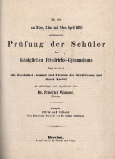 Zu der am 2ten, 3ten und 4ten April 1855 stattfindenden Pr&uuml;fung der Sch&uuml;ler K&ouml;niglichen Friedrichs Gymnasiums ladet hierdurch alle Besch&uuml;tzer, G&ouml;nner und Freunde des Schulwesens und dieser Anstalt