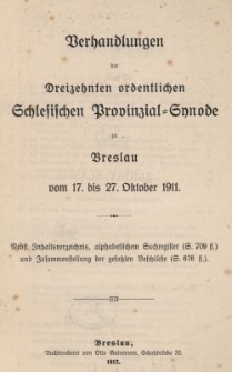 Verhandlungen der Dreizehnten ordentlichen Schlesischen Provinzial Synode zu Breslau : vom 17. bis 27. October 1911