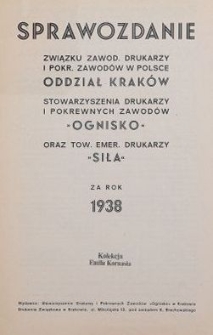 Sprawozdanie Związku Zawod. Drukarzy i Pokr. Zawodów w Polsce (Oddział Kraków), Stowarzyszenia Drukarzy i Pokrewnych Zawodów „Ognisko” oraz Tow. Emer. Drukarzy „Siła” za rok 1938