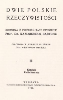 Dwie polskie rzeczywistości : rozmowa z prezesem Rady Ministr&oacute;w Kazimierzem Bartelem ogłoszona w &bdquo;Kurjerze Wileńskim&rdquo; dnia 29 listopada 1928 roku