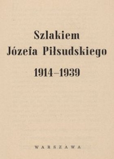 Szlakiem J&oacute;zefa Piłsudskiego : 1914-1939