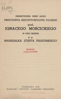 Przem&oacute;wienie przez radio Prezydenta Rzeczypospolitej Polskiej prof. Ignacego Mościckiego w dniu imienin ś. p. Marszałka J&oacute;zefa Piłsudskiego